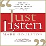 Just Listen: Discover the Secret to Getting Through to Absolutely Anyone
