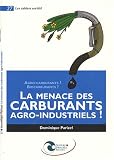 La menace des carburants agro-industriels ! : Agro-carburants ? Biocarburants ?