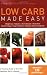 Low Carb Made Easy: Weight loss, Diabetes, Heart Disease, Cholesterol, Chronic Fatigue, Sugar Addiction, and Polycystic Ovarian Syndrome