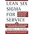Lean Six Sigma for Service : How to Use Lean Speed and Six Sigma Quality to Improve Services and Transactions