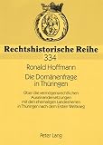 Die Domänenfrage in Thüringen : über die vermögensrechtlichen Auseinandersetzungen mit den ehemaligen Landesherren in Thüringen nach dem Ersten Weltkrieg