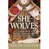 She-Wolves: The Women Who Ruled England Before Elizabeth ~ Helen Castor