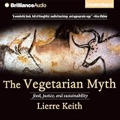 The Vegetarian Myth: Food, Justice, and Sustainability | [Lierre Keith]