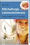 Milchallergien und Laktoseintoleranz: Praktischer Ratgeber mit �ber 150 Rezepten. Edition GesundheitsSchmiede