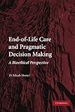 End-of-life care and pragmatic decision making : a bioethical perspective
