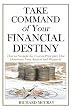 Take Command Of Your Financial Destiny: How To Navigate The Unseen Principles That Determine Your Success And Prosperity