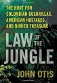 Law of the Jungle: The Hunt for Colombian Guerrillas, American Hostages, and Buried Treasure
