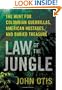 Law of the Jungle: The Hunt for Colombian Guerrillas, American Hostages, and Buried Treasure