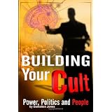 Building Your Cult: Power, Politics and People ~ Dantalion Jones