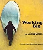 Working big : a teachers' guide to environmental sculpture
