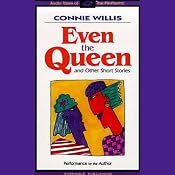 Even the Queen & Other Short Stories | [Connie Willis]