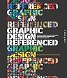 Graphic Design, Referenced: A Visual Guide to the Language, Applications, and History of Graphic Design