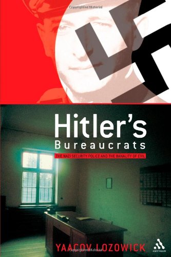 Hitler's Bureaucrats: The Nazi Security Police and the Banality of Evil