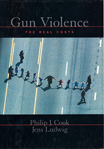 Gun Violence: The Real Costs (Studies in Crime and Public Policy)