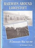 Railways around Lowestoft 1847-1997 : a commemorative album
