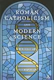 Roman Catholicism and Modern Science: A History