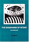 The Shamanism of intent : some flights of redemption