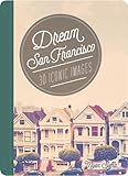 Dream San Francisco: 30 Iconic Images (Dream City)