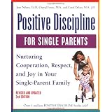 positive discipline for single parents revised and updated 2nd edition nurturing cooperation respect and joy