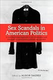 Sex Scandals in American Politics: A Multidisciplinary Approach to the Construction and Aftermath of Contemporary Political Sex Scandals