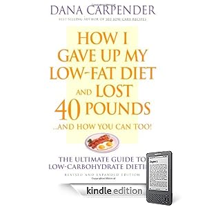 How I Gave Up My Low-Fat Diet and Lost 40 Pounds..and How You Can Too: The Ultimate Guide to Low-Carbohydrate Dieting
