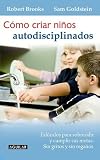 Como criar ninos autodisciplinados/ Raising a Self-Disciplined Child: Help Your Child Become More Responsible, Confident, and Resilient (Spanish Edition)