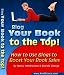 Blog Your Book to the Top: How to Use Blogs to Boost Your Book Sales and Get You Raving Fans!