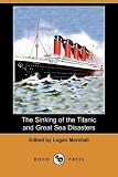 The Sinking of the Titanic and Great Sea Disasters (Dodo Press)
