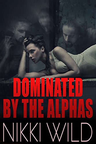 Dominated by the Alphas (BBW Werewolf Shifter FMMM Menage Steamy Romance), by Nikki Wild, Nicole Grey