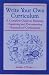 Write Your Own Curriculum: A Complete Guide to Planning, Organizing and Documenting Homeschool Curriculums
