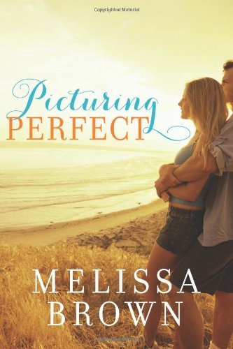 Picturing Perfect by Melissa Brown Picturing Perfect by Melissa Brown