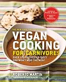 Vegan Cooking for Carnivores: Over 125 Recipes So Tasty You Wont Miss the Meat