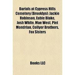 Burials at Cypress Hills Cemetery (Brooklyn): Jackie Robinson, Eubie Blake, Josh White, Mae West, Piet Mondrian, Collyer Brothers, Fox Sisters