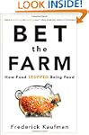 Bet the Farm: How Food Stopped Being...