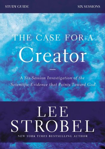 The Case for a Creator Study Guide with DVD: A Six-Session Investigation of the Scientific Evidence That Points Toward God, by Lee Strobel