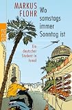 Wo samstags immer Sonntag ist: Ein deutscher Student in Israel - Markus Flohr