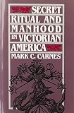 Secret ritual and manhood in Victorian America