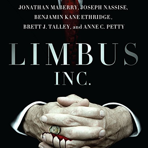 Limbus Inc., by Jonathan Maberry, Anne C. Petty, Benjamin Kane Ethridge, Brett J. Talley, Joseph Nasisse Limbus Inc., by Jonathan Maberry, Anne C. Petty, Benjamin Kane Ethridge, Brett J. Talley, Joseph Nasisse