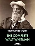 The Complete Walt Whitman: Drum-Taps, Leaves of Grass, Patriotic Poems, Complete Prose Works, The Wound Dresser, Letters