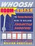 Whoosh Boom Splat: The Garage Warrior's Guide to Building Projectile Shooters