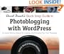 David Busch's Quick Snap Guide to Photoblogging with WordPress: An Instant Start-Up Manual for Creating and Promoting Your Own Photoblog