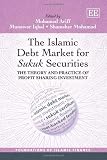The Islamic debt market for Sukuk securities : the theory and practice of profit sharing investment