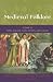 Medieval Folklore: A Guide to Myths, Legends, Tales, Beliefs, and Customs