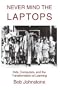 Never Mind the Laptops: Kids, Computers, and the Transformation of Learning