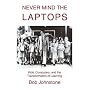 Never Mind the Laptops: Kids, Computers, and the Transformation of Learning