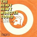The Heavy Heavy Monster Sound - The Trojan Records Story