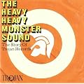 The Heavy Heavy Monster Sound-the Trojan Rec Story
