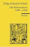 Die Reformation 1495 - 1555: Politik mit Theologie und Religion