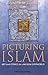 Picturing Islam: Art and Ethics in a Muslim Lifeworld