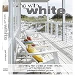 Living with white : decorating with shades of white, texture, and accents of color